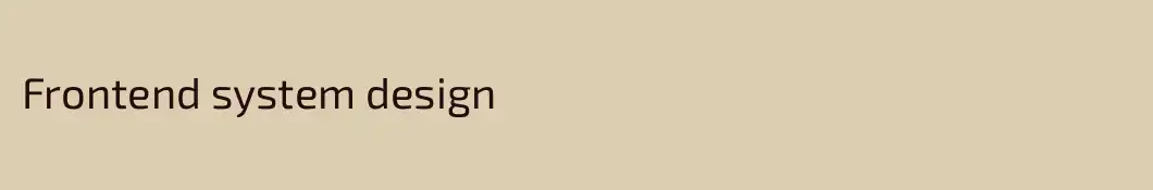 Frontend system design